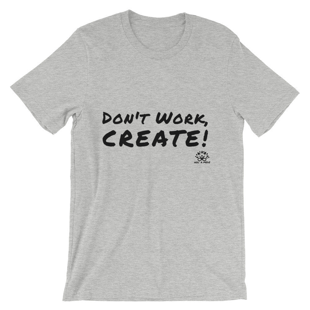 Men T-Shirt "Don't Work, CREATE!"