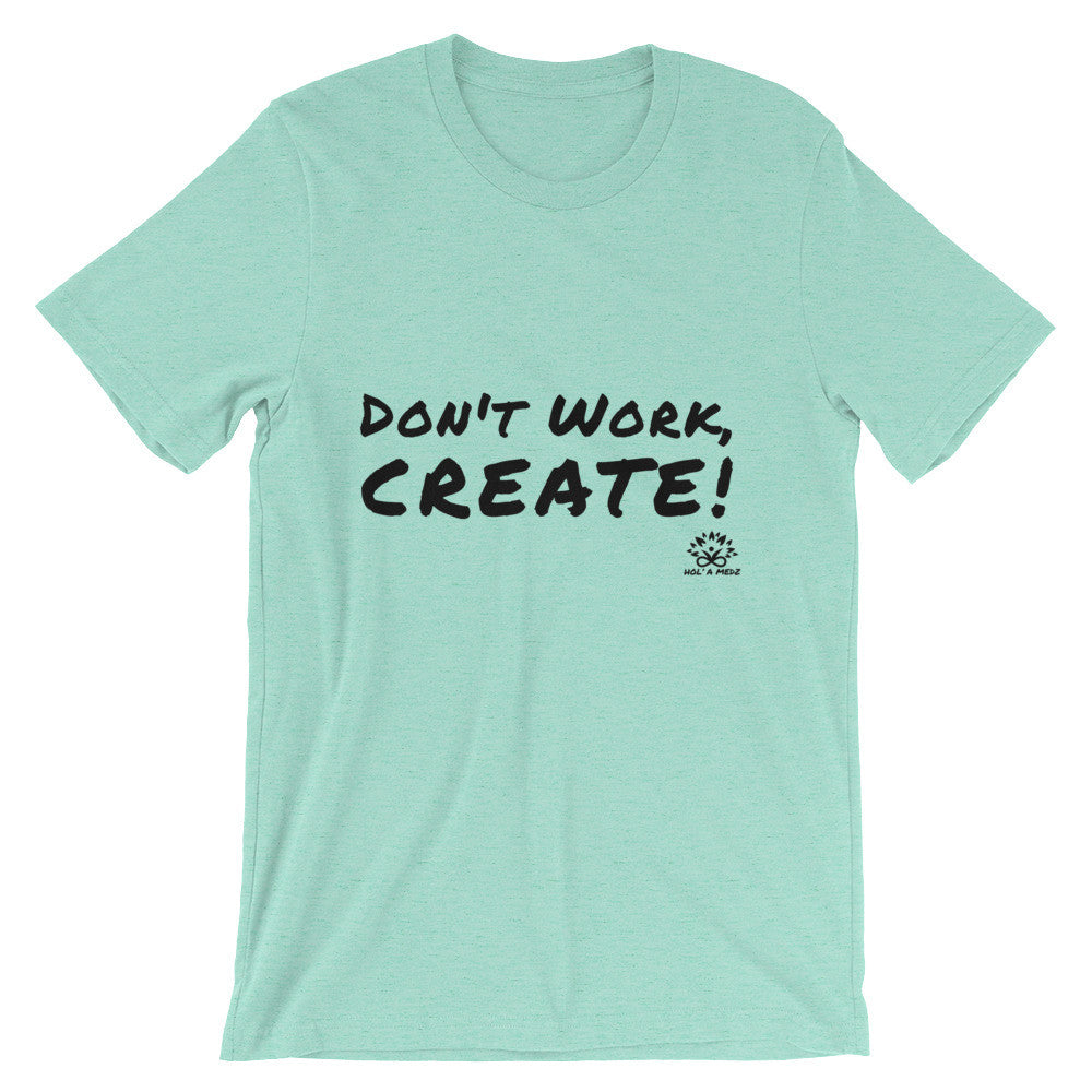 Men T-Shirt "Don't Work, CREATE!"