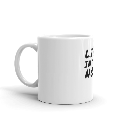 White Glossy Mug "LIVE IN THE NOW"